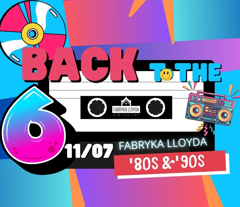 6-te urodziny Fabryki Lloyda - impreza w stylu lat 80's & 90's!