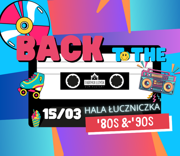 Back to the 80's & 90's! | 15.03 | Hala Łuczniczka