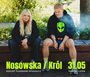 NOSOWSKA / KRÓL | Bydgoszcz | 31.05.25