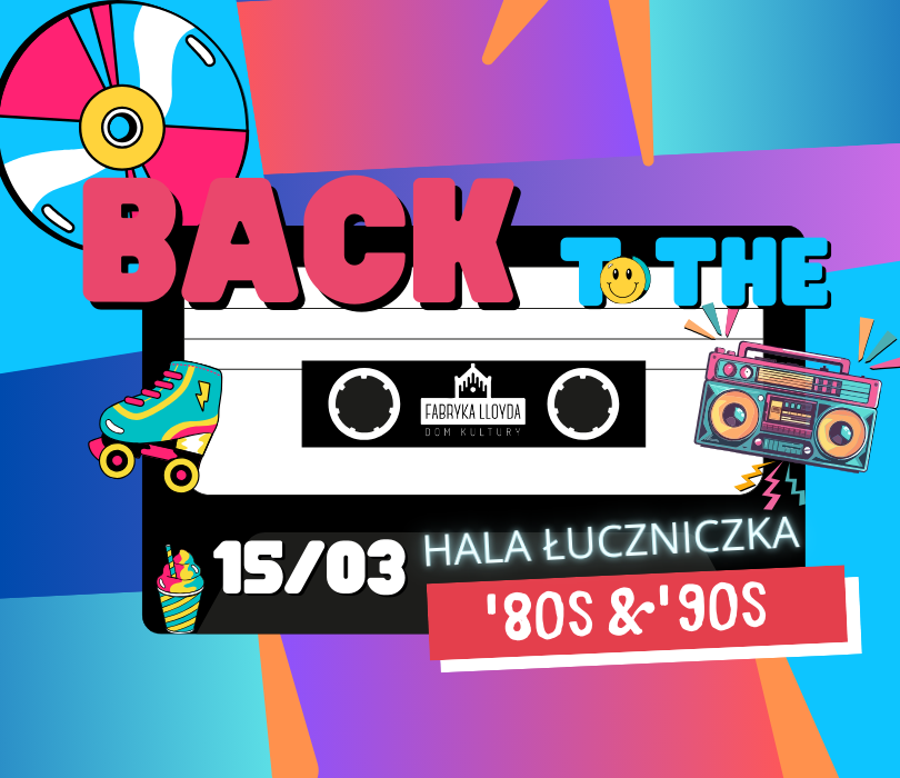 Back to the 80's & 90's! | 15.03 | Hala Łuczniczka